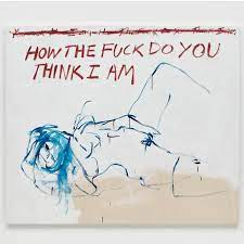 Tracey Emin, How the Fuck Do You Think How I Am, 2023.jpg